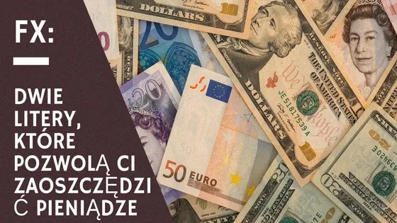 FX: Dwie litery, które pozwolą Ci zaoszczędzić pieniądze
