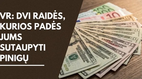 VR: Dvi raidės, kurios padės Jums sutaupyti pinigų